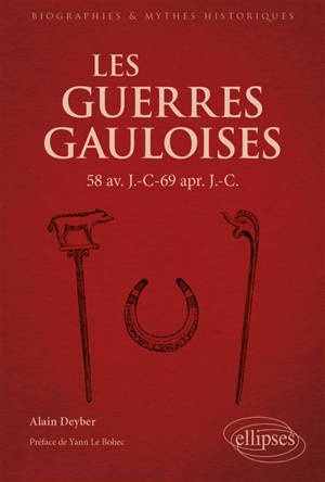 Les guerres gauloises : 58 av. J.-C.-69 apr. J.-C.