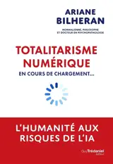 Totalitarisme numérique en cours de chargement... : l'humanité aux risques de l'intelligence artificielle