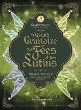 Le grand grimoire des fées et des lutins : manuel pratique pour révéler vos pouvoirs intérieurs