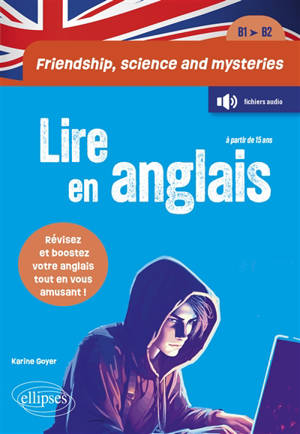 Friendship, science and mysteries : lire en anglais, B1-B2 : révisez et boostez votre anglais tout en vous amusant !