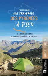 Ma traversée des Pyrénées à pied : 775 km par les crêtes de la Méditerranée à l'Atlantique