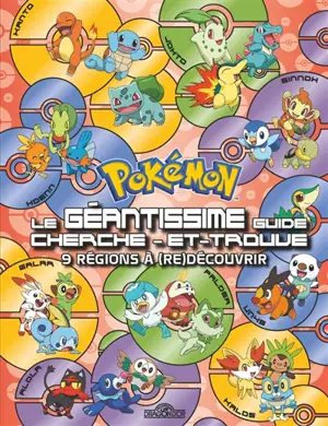 Pokémon : le gigantissime guide cherche-et-trouve : 9 régions à (re)découvrir