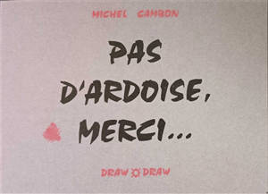 Pas d'ardoise, merci...