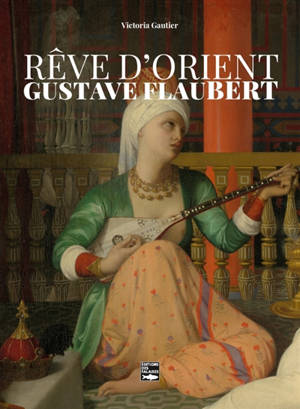 Rêve d'Orient chez Gustave Flaubert