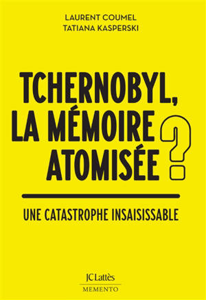 Tchernobyl, la mémoire atomisée ? : une catastrophe insaisissable
