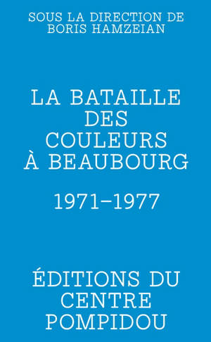 La bataille des couleurs à Beaubourg : 1971-1977