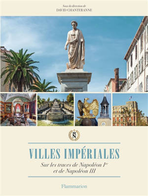 Villes impériales : sur les traces de Napoléon Ier et de Napoléon III