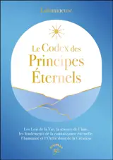 Le codex des principes éternels : les lois de la vie, la science de l'âme, les fondements de la connaissance éternelle, l'humanité et l'ordre divin de la création