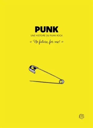 Punk : une histoire du punk rock : no future, for me!