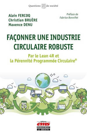 Façonner une industrie circulaire robuste : par le Lean 4R et la pérennité programmée circulaire