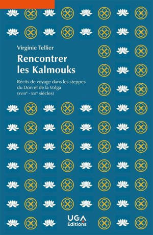 Rencontrer les Kalmouks : récits de voyage dans les steppes du Don et de la Volga (XVIIIe-XXIe siècles)