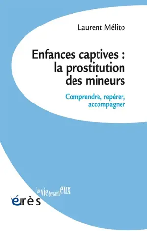 Enfances captives : la prostitution des mineurs : comprendre, repérer, accompagner