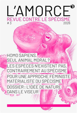 Amorce (L') : revue contre le spécisme, n° 3. L'idée de nature dans le viseur