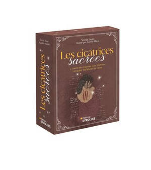 Les cicatrices sacrées : l'oracle des traumas pour illuminer et guérir les fêlures de l'âme