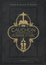 Cauchon... ou L'homme qui tua Jeanne d'Arc