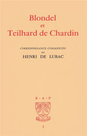 Blondel et Teilhard de Chardin : correspondance commentée