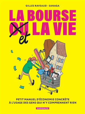 La bourse ou la vie : petit manuel d'économie concrète à l'usage des gens qui n'y comprennent rien