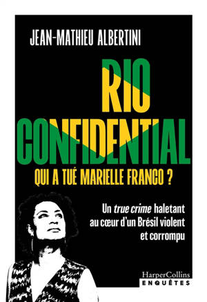Rio confidential : qui a tué Marielle Franco ?
