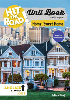 Hit the road! anglais 1re : unit book, cahier séquence (axe 2) : home, sweet home