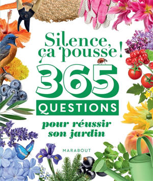 Silence ça pousse ! : 365 questions pour réussir son jardin