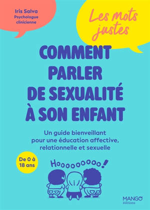 Comment parler de sexualité à son enfant : un guide bienveillant pour éducation affective, relationnelle et sexuelle, de 0 à 18 ans : les mots justes