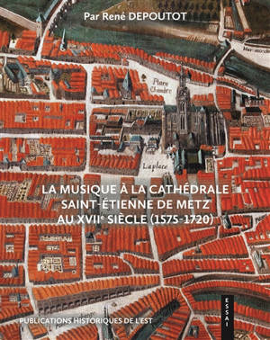 La musique à la cathédrale Saint-Etienne de Metz au XVIIe siècle (1575-1720)