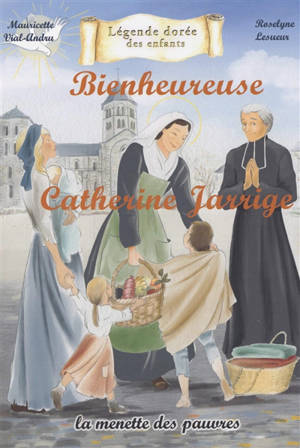 Bienheureuse Catherine Jarrige : la menette des pauvres