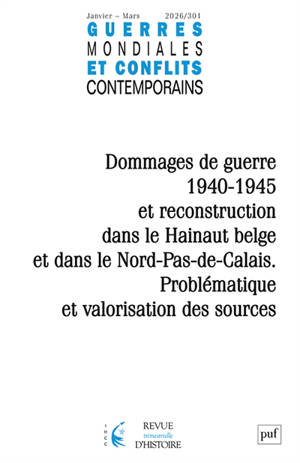 Guerres mondiales et conflits contemporains, n° 301. Dommages de guerre 1940-1945 et reconstruction dans le Hainaut belge et dans le Nord-Pas-de-Calais : problématique et valorisation des sources