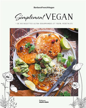 Simplement vegan : + de 60 recettes ultra-gourmandes et 100 % végétales