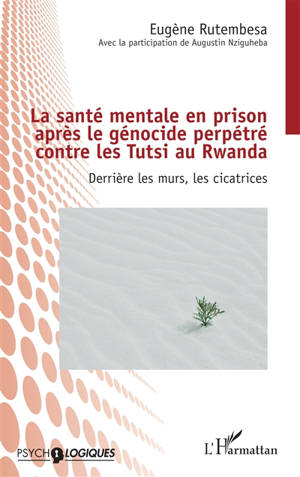 La santé mentale en prison après le génocide perpétré contre les Tutsi au Rwanda : derrière les murs, les cicatrices