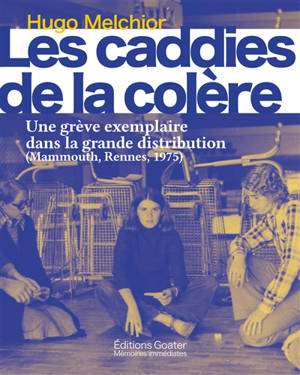 Les caddies de la colère : une grève exemplaire dans la grande distribution : Mammouth, Rennes, 1975