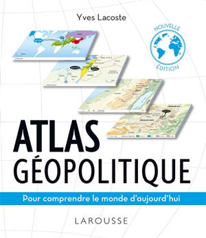 Atlas géopolitique : pour comprendre le monde d'aujourd'hui
