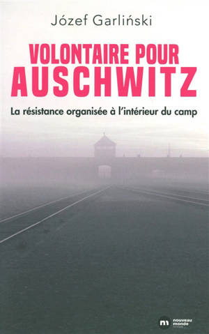 Volontaire pour Auschwitz : la résistance organisée à l'intérieur du camp
