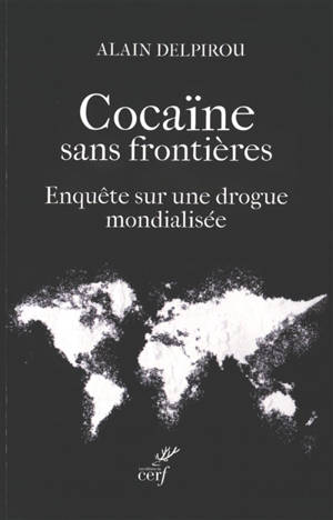 Cocaïne sans frontières : enquête sur une drogue mondialisée