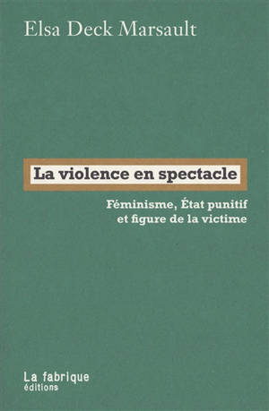 La violence en spectacle : féminisme, Etat punitif et figure de la victime