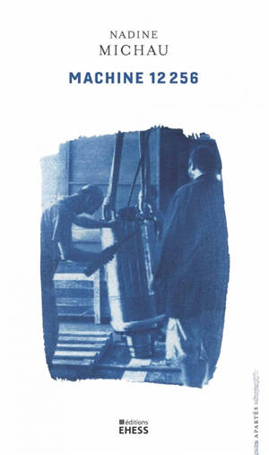 Machine 12.256 : ethnographie d'une usine-atelier