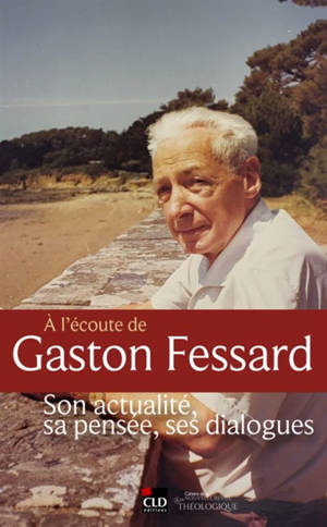 A l'écoute de Gaston Fessard : son actualité, sa pensée, ses dialogues : actes du colloque international, Paris, les 26 et 27 juin 2025
