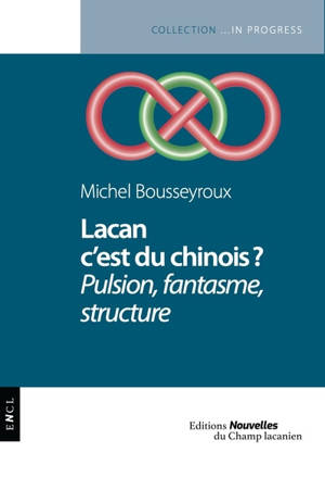 Lacan c'est du chinois ? : pulsion, fantasme, structure