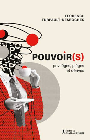 Pouvoir(s) : Privilèges, pièges et dérives