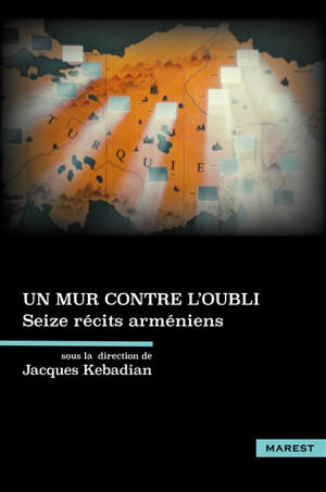 Un mur contre l'oubli : seize récits arméniens