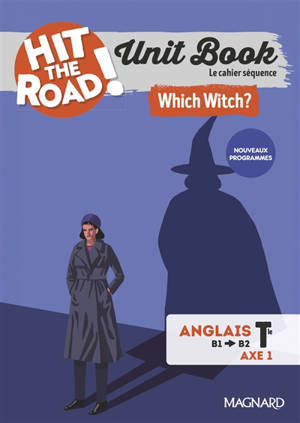 Hit the road! anglais terminale, axe 1 : unit book, le cahier séquence : which witch? nouveaux programmes