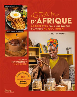 Grain d'Afrique : 50 recettes du monde twistées à l'africaine