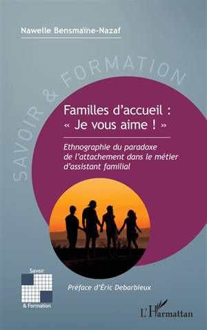Familles d'accueil : "je vous aime !" : ethnographie du paradoxe de l'attachement dans le métier d'assistant familial