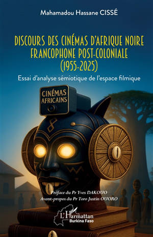 Discours des cinémas d'Afrique noire francophone post-coloniale (1955-2025) : essai d'analyse sémiotique de l'espace filmique