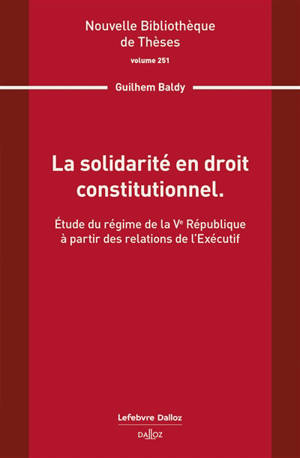 La solidarité en droit constitutionnel : étude du régime de la Ve République à partir des relations de l'exécutif