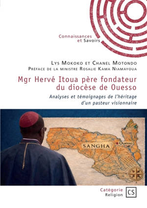 Mgr Hervé Itoua père fondateur du diocèse de Ouesso : Analyses et témoignages de l'héritage d'un pasteur visionnaire