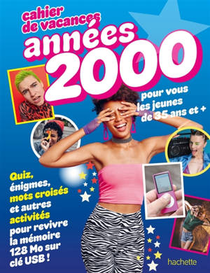 Cahier de vacances : Années 2000 : pour vous les jeunes de 35 ans et +