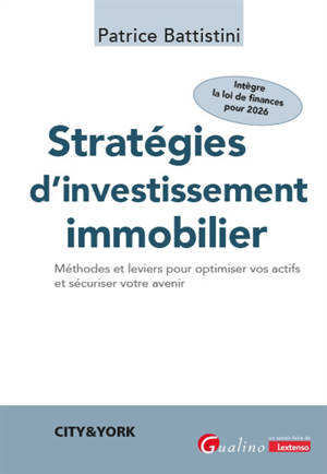 Stratégies d'investissement immobilier : méthodes et leviers pour optimiser vos actifs et sécuriser votre avenir