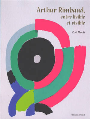 Arthur Rimbaud, entre lisible et visible : collection de livres illustrés et livres d'artistes du fonds Rimbaud de Charleville-Mézières