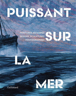 Puissant sur la mer : peintures, estampes, dessins, sculptures, photographies : 46e Salon de la marine